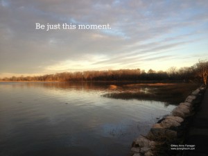 Be just this moment